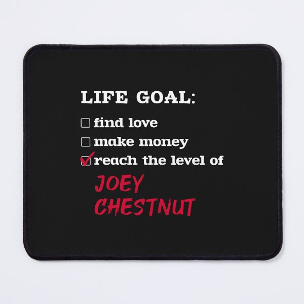 Item preview, Life goal - Joey Chestnut designed and sold by KosmikByKelsey.