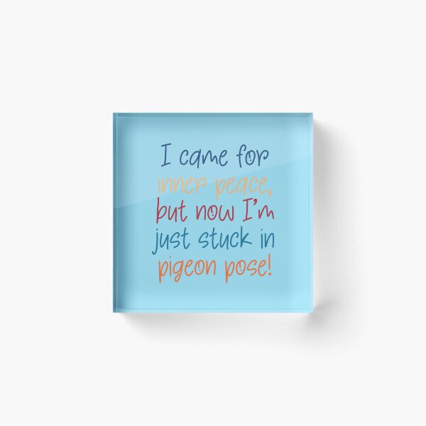 Item preview, Funny Yoga Quote I came for Inner Peace but now I'm stuck in Pigeon Pose designed and sold by ApricotBlossom.