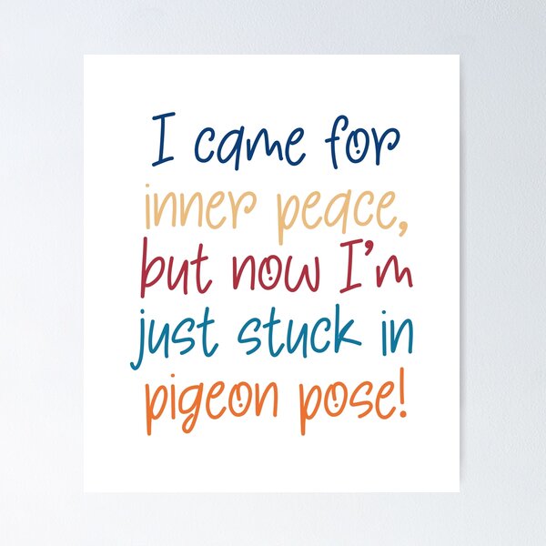 Item preview, Funny Yoga Quote I came for Inner Peace but now I'm stuck in Pigeon Pose designed and sold by ApricotBlossom.