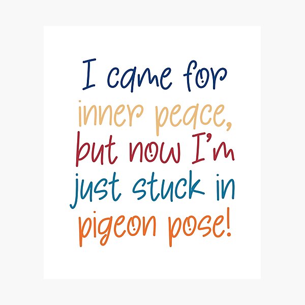 Item preview, Funny Yoga Quote I came for Inner Peace but now I'm stuck in Pigeon Pose designed and sold by ApricotBlossom.