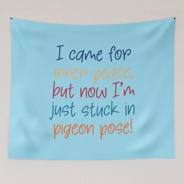 Item preview, Funny Yoga Quote I came for Inner Peace but now I'm stuck in Pigeon Pose designed and sold by ApricotBlossom.