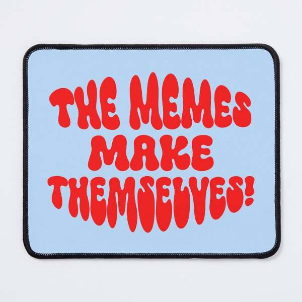Item preview, The Memes make Themselves! designed and sold by ApricotBlossom.