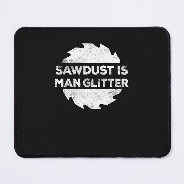 Item preview, Sawdust Is Man Glitter (2) designed and sold by evjbwerp2p.