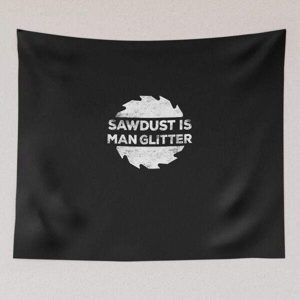 Item preview, Sawdust Is Man Glitter (2) designed and sold by evjbwerp2p.