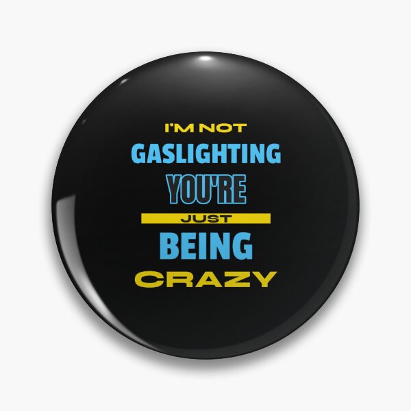 Item preview, I'm Not Gaslighting You're Just Being Crazy designed and sold by jossfiew.
