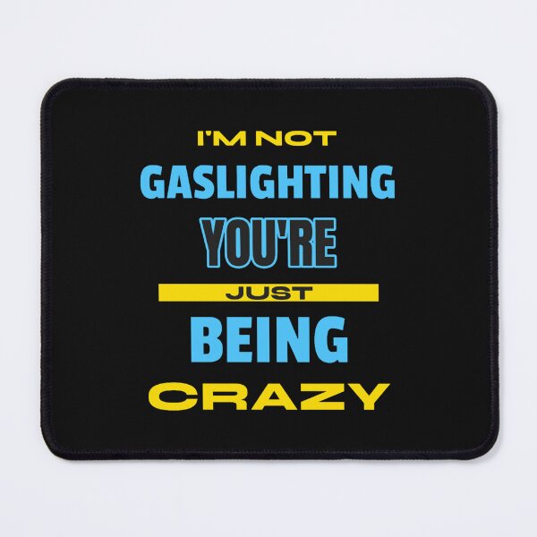 Item preview, I'm Not Gaslighting You're Just Being Crazy designed and sold by jossfiew.