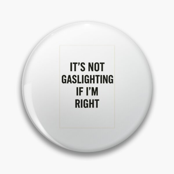 Item preview, It’s Not Gaslighting If I’m Right designed and sold by jossfiew.
