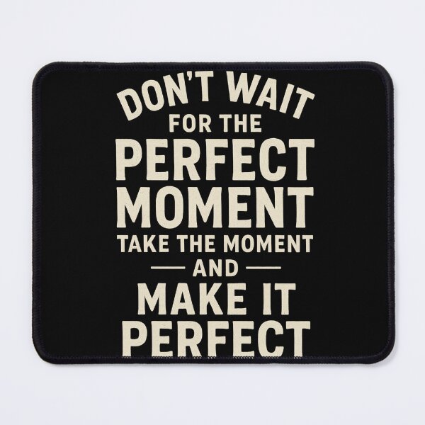 Item preview, Don't Wait For The Perfect Moment Make It Perfect designed and sold by Owcomm.