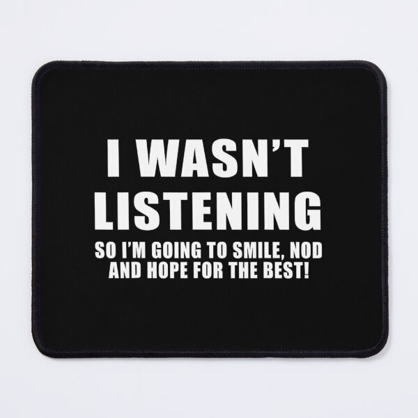 Item preview, I Wasn't Listening So I'll Just Smile and Nod Shirt designed and sold by StickChic.