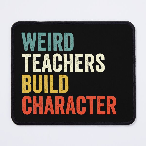 Item preview, Weird Teachers Build Character, Funny Teacher designed and sold by Easy-Teezy.
