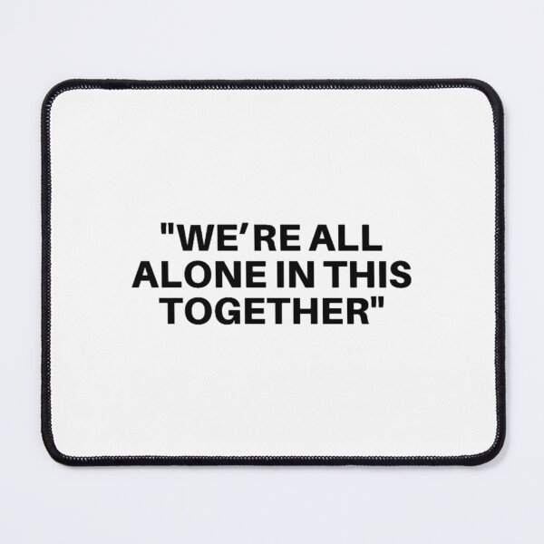 Item preview, We_re All Alone In This Together designed and sold by kongavion.