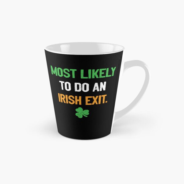 Item preview, Most Likely To Do An Irish Exit funny irish designed and sold by kayvaickusk.