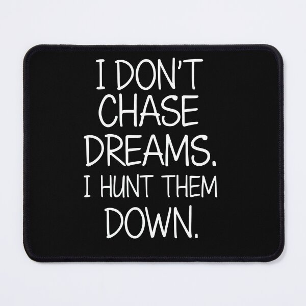 Item preview, I don't chase dreams, i hunt them down designed and sold by whatthefoxsays.