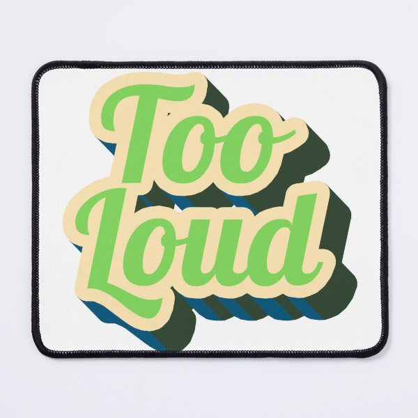 Item preview, Too Loud designed and sold by GeoGoose.
