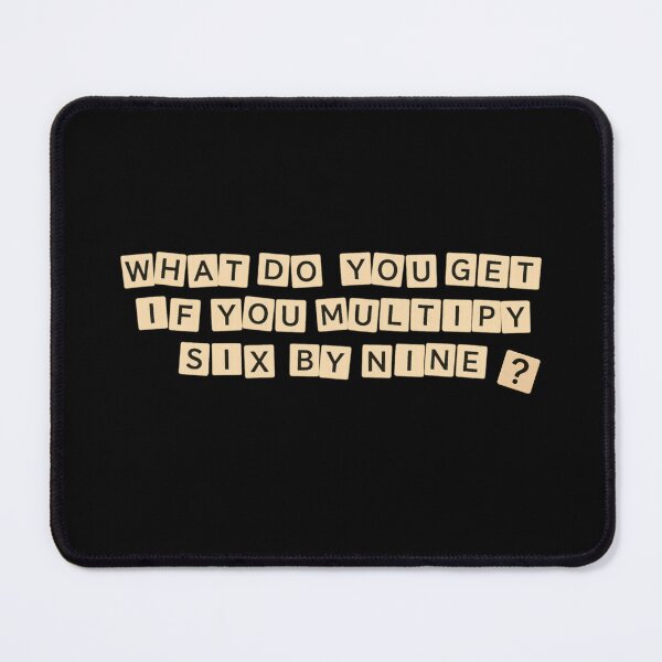 Item preview, What do you get if you multiply six by nine? designed and sold by MisterMessy.