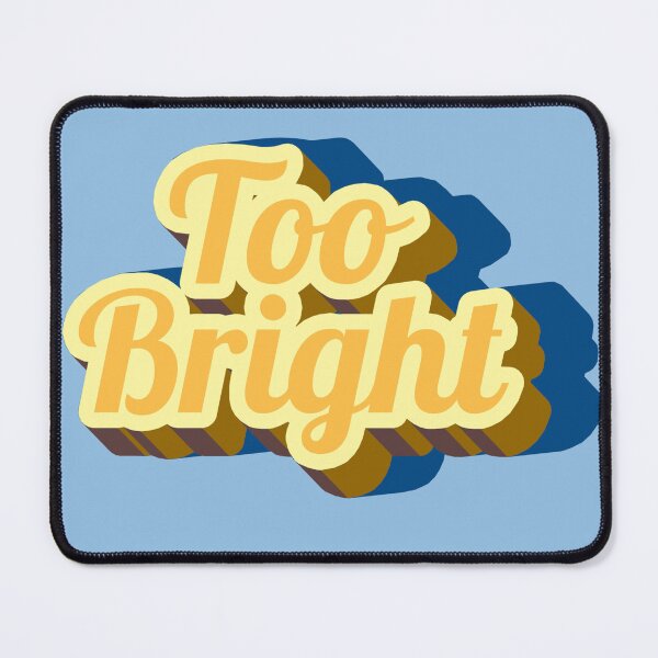Item preview, Too Bright designed and sold by GeoGoose.