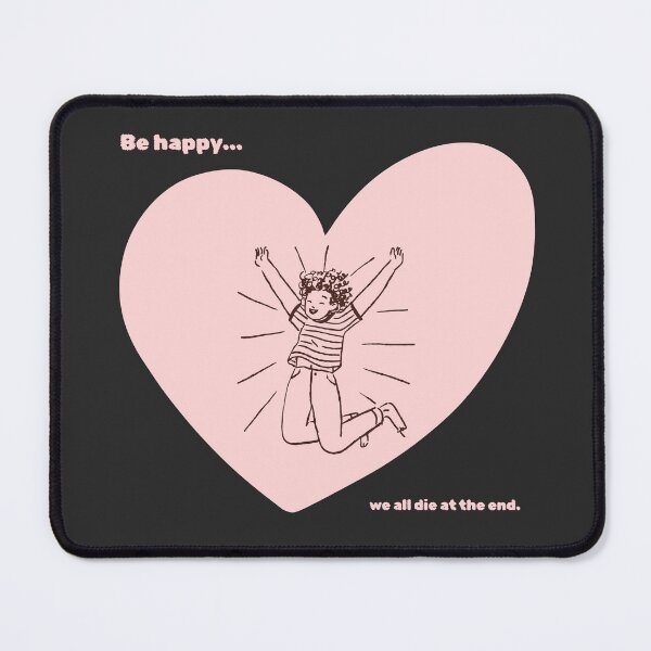 Item preview, Be Happy… We All Die — Existential Joy Design designed and sold by uniQuin.