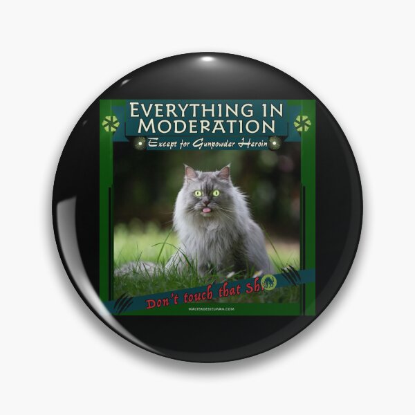 Item preview, Everything In Moderation - Except For Gunpowder Heroin.  Don’t Touch That designed and sold by Walter G. Esselman.