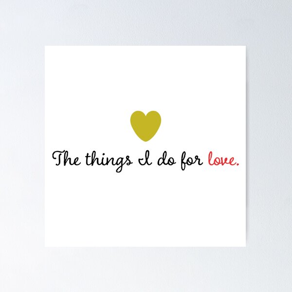 Item preview, The Things I do for Love designed and sold by BumDragon.