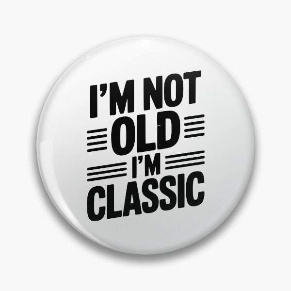 Item preview, I’m Not Old I’m Classic designed and sold by Frank Ring.