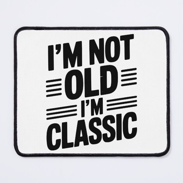Item preview, I’m Not Old I’m Classic designed and sold by Frank Ring.