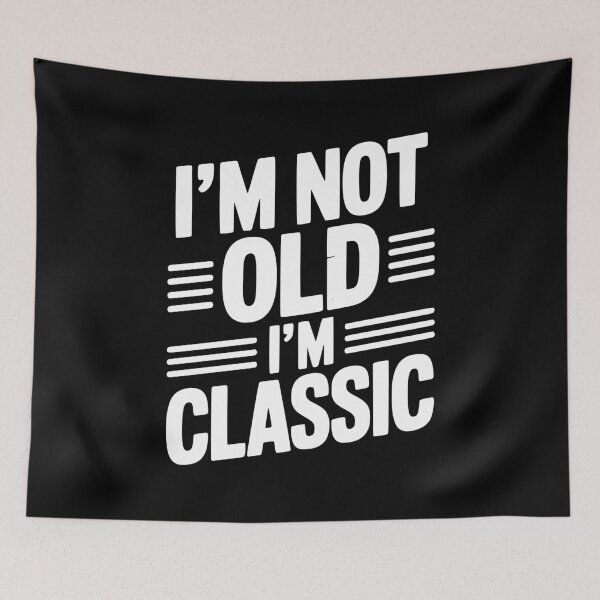 Item preview, I’m Not Old I’m Classic designed and sold by Frank Ring.