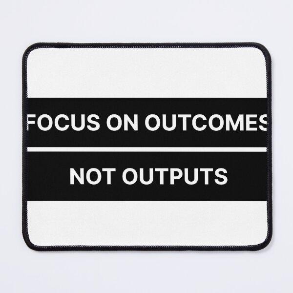 Item preview, Focus on outcomes not outputs designed and sold by Jiben44.