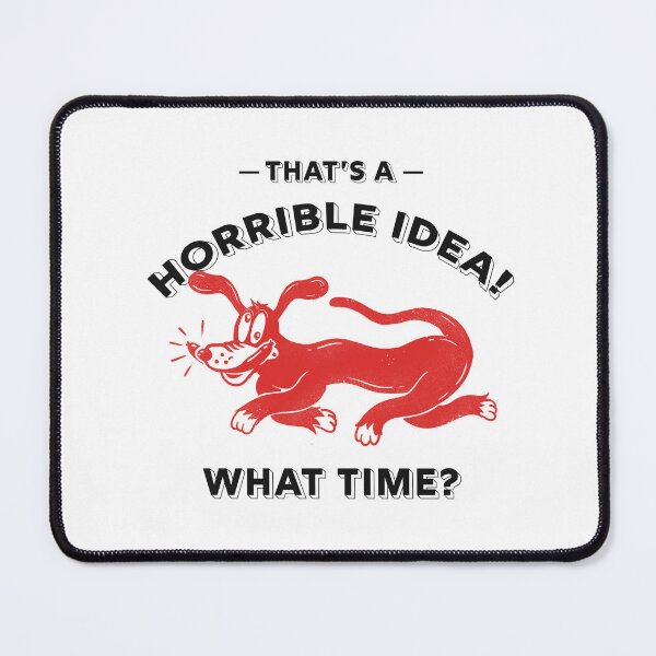 Item preview, Thats a Horrible Idea What Time T-Shirt. Illustration funny crazy dog design. designed and sold by Kowacki.
