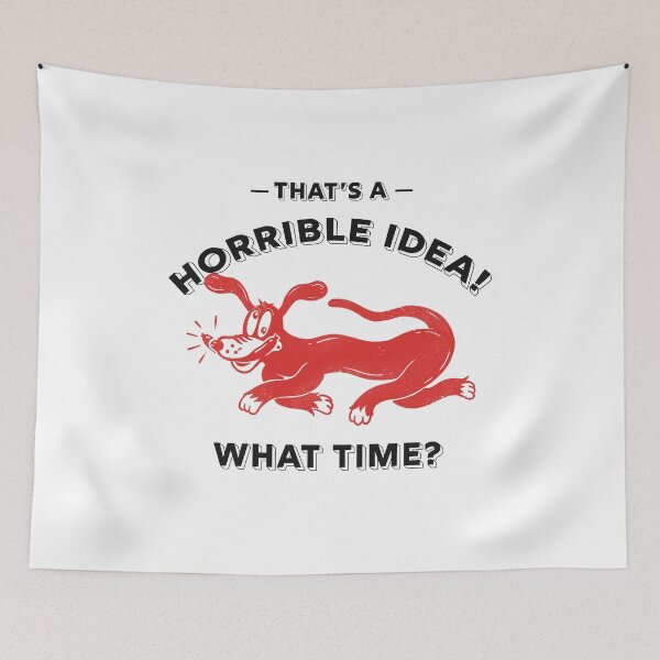 Item preview, Thats a Horrible Idea What Time T-Shirt. Illustration funny crazy dog design. designed and sold by Kowacki.