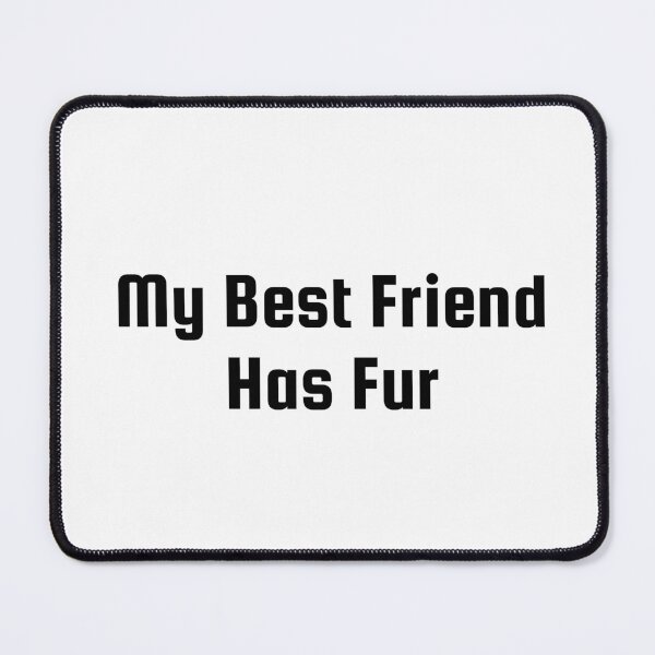 Item preview, My Best Friend Has Fur designed and sold by Ninjacatoff.