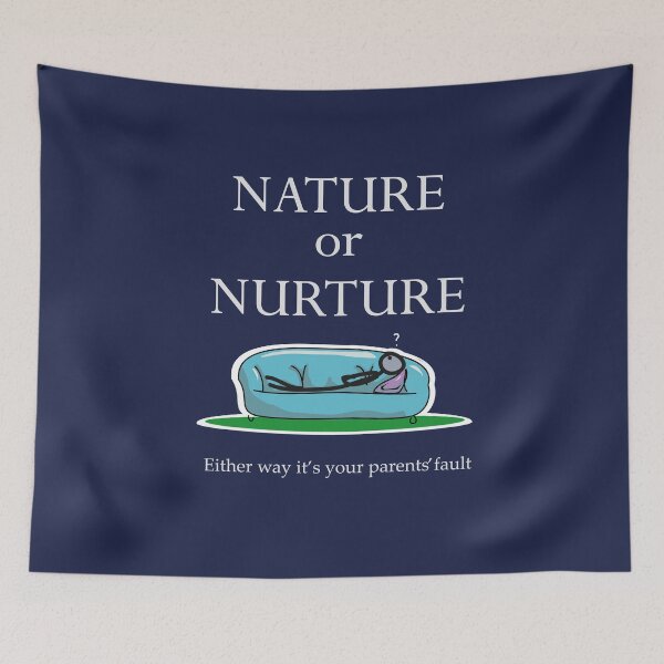 Item preview, Psychology Funny Saying Nature or Nurture Either Way It's Your  Parents' Fault designed and sold by jaygo.