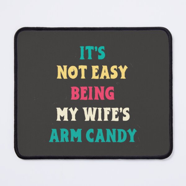 Item preview, It's not easy being my wife's arm candy designed and sold by SwampfoxDesign.