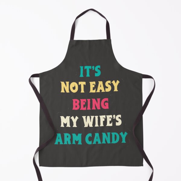 Item preview, It's not easy being my wife's arm candy designed and sold by SwampfoxDesign.