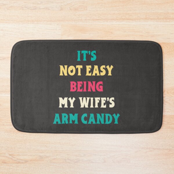 Item preview, It's not easy being my wife's arm candy designed and sold by SwampfoxDesign.
