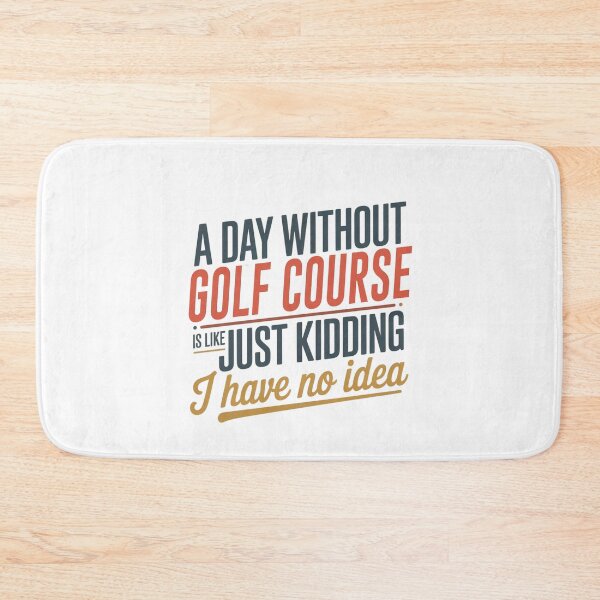 Item preview, A Day Without Golf Course Is Like Just Kidding - Cool & Funny Golf Course Lover designed and sold by Watsonarts.