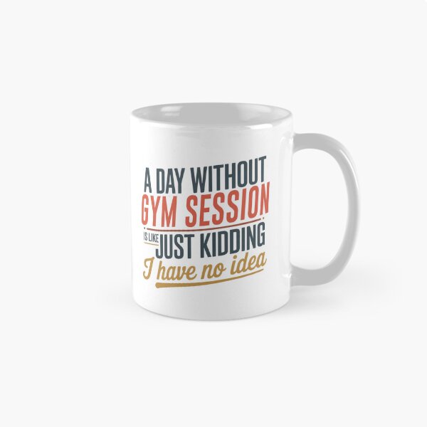 Item preview, A Day Without Gym Session Is Like Just Kidding - Cool & Funny Gym Session Lover designed and sold by Watsonarts.