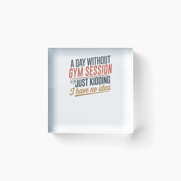 Item preview, A Day Without Gym Session Is Like Just Kidding - Cool & Funny Gym Session Lover designed and sold by Watsonarts.