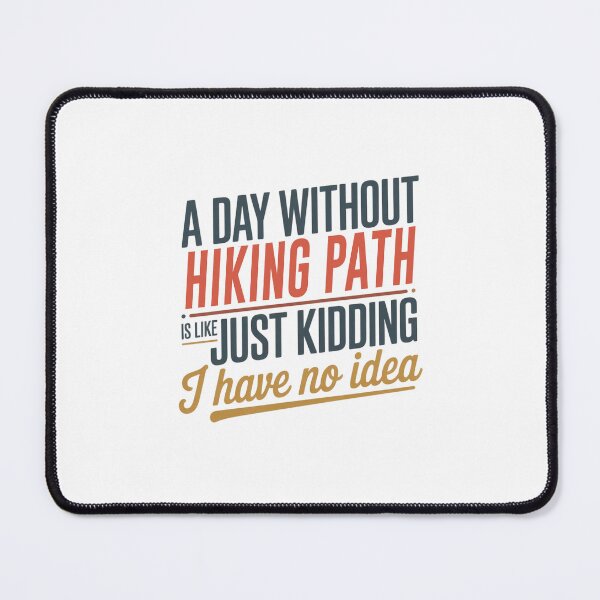 Item preview, A Day Without Hiking Path Is Like Just Kidding - Cool & Funny Hiking Path Lover designed and sold by Watsonarts.