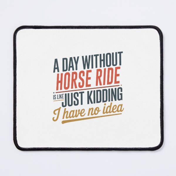 Item preview, A Day Without Horse Ride Is Like Just Kidding - Cool & Funny Horse Ride Lover designed and sold by Watsonarts.