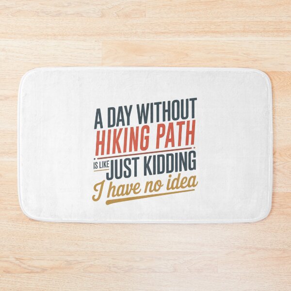 Item preview, A Day Without Hiking Path Is Like Just Kidding - Cool & Funny Hiking Path Lover designed and sold by Watsonarts.