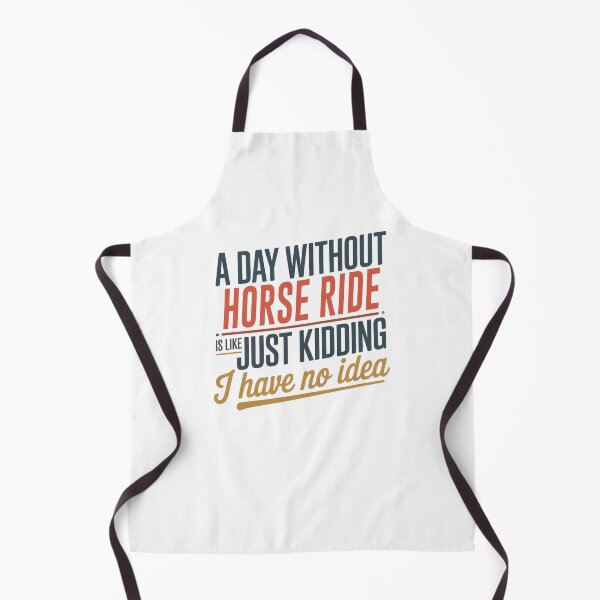 Item preview, A Day Without Horse Ride Is Like Just Kidding - Cool & Funny Horse Ride Lover designed and sold by Watsonarts.
