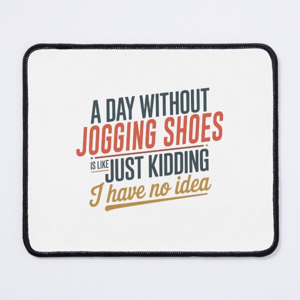 Item preview, A Day Without Jogging Shoes Is Like Just Kidding - Cool & Funny Jogging Shoes Lover designed and sold by Watsonarts.