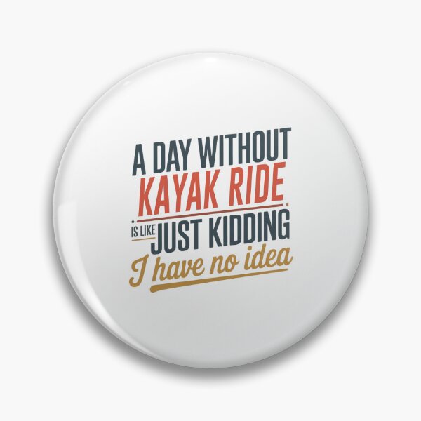 Item preview, A Day Without Kayak Ride Is Like Just Kidding - Cool & Funny Kayak Ride Lover designed and sold by Watsonarts.