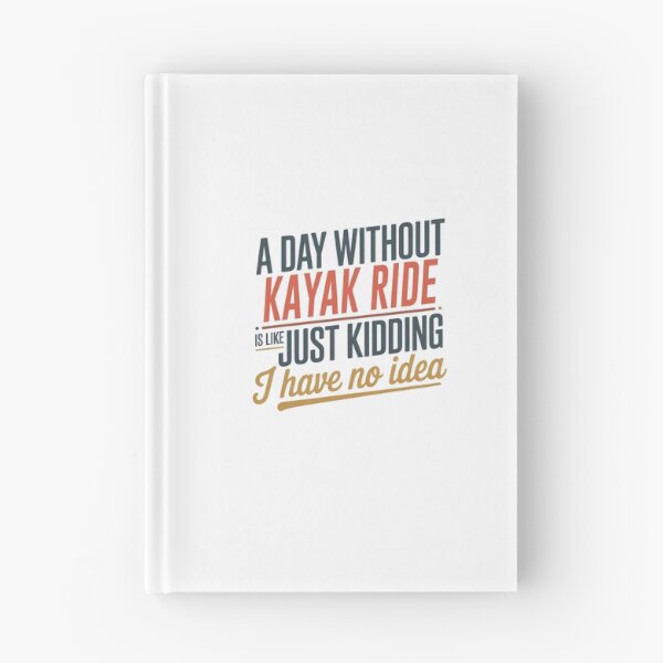 Item preview, A Day Without Kayak Ride Is Like Just Kidding - Cool & Funny Kayak Ride Lover designed and sold by Watsonarts.