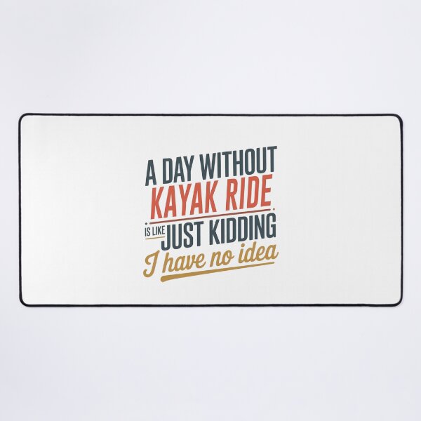 Item preview, A Day Without Kayak Ride Is Like Just Kidding - Cool & Funny Kayak Ride Lover designed and sold by Watsonarts.