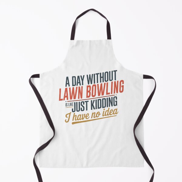 Item preview, A Day Without Lawn Bowling Is Like Just Kidding - Cool & Funny Lawn Bowling Lover designed and sold by Watsonarts.