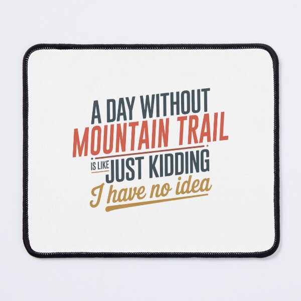 Item preview, A Day Without Mountain Trail Is Like Just Kidding - Cool & Funny Mountain Trail Lover designed and sold by Watsonarts.