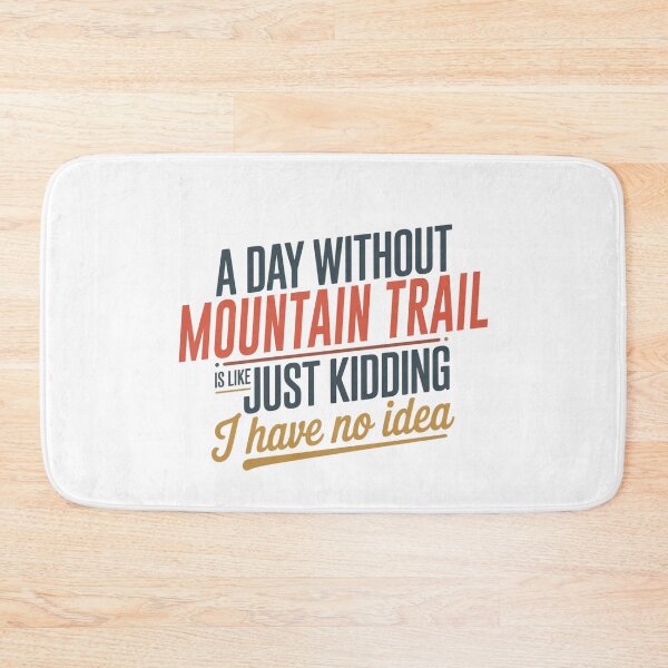 Item preview, A Day Without Mountain Trail Is Like Just Kidding - Cool & Funny Mountain Trail Lover designed and sold by Watsonarts.