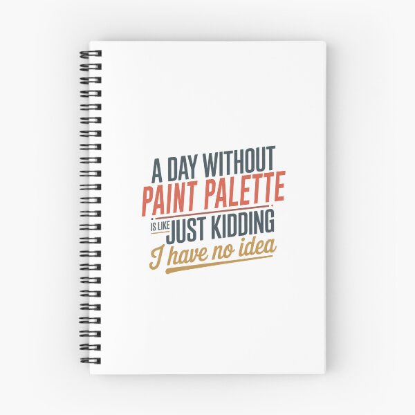 Item preview, A Day Without Paint Palette Is Like Just Kidding - Cool & Funny Paint Palette Lover designed and sold by Watsonarts.