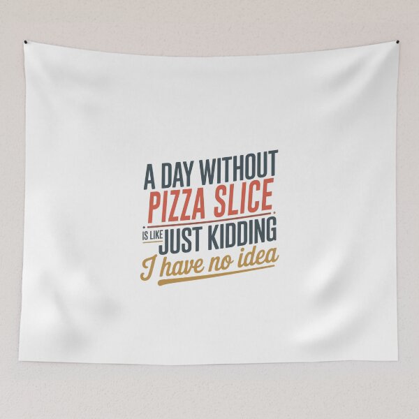 Item preview, A Day Without Pizza Slice Is Like Just Kidding - Cool & Funny Pizza Slice Lover designed and sold by Watsonarts.